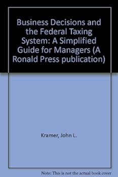 Paperback Business Decisions and the Federal Taxing System: A Simplified Guide for Managers Book