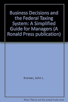 Hardcover Business Decisions and the Federal Taxing System: A Simplified Guide for Managers Book