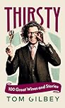 Thirsty: 100 Great Wines and Stories by the Wine Guy