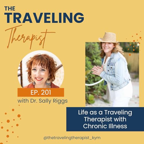 201. Life as a Traveling Therapist with Chronic Illness with Dr. Sally Riggs