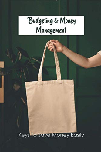 Budgeting & Money Management: Keys To Save Money Easily: Money Saving Organizer