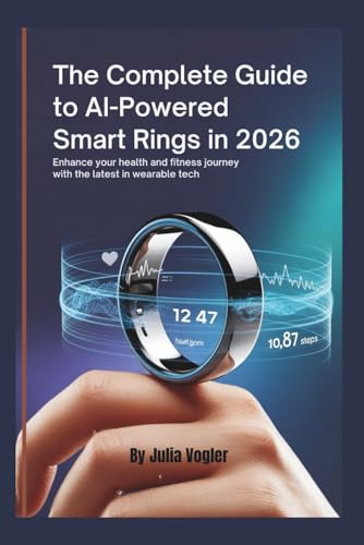 The Complete Guide to AI-Powered Smart Rings in 2026: Enhance Your Health and Fitness Journey with the Latest in Wearable Tech
