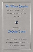 The Woman Question: Society and Literature in Britain and America, 1837-1883, Volume 1: Defining Voices 0226326667 Book Cover