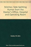 Stitches: Side-Splitting Humor from the Doctors Office, Hospital and Operating Room 0773756051 Book Cover