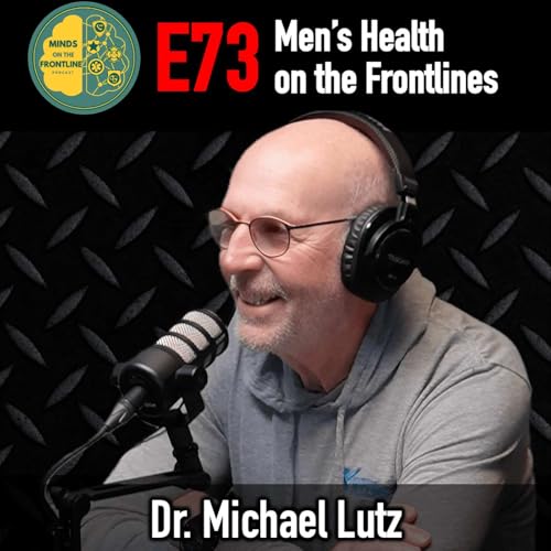 Men&rsquo;s Health on the Frontlines, with Dr. Michael Lutz
