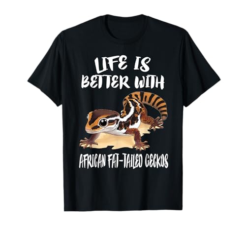 Life Is Better With African Fat-tailed Geckos T-Shirt