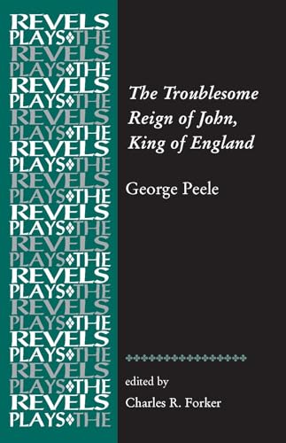 The Troublesome Reign of John, King of England: By George Peele (The Revels Plays)