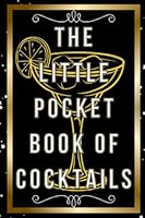 The Little Book Of Cocktails.: Famous Cocktails From Around The World Including Bonus Mocktails And Festive Cocktails In A Handy Pocket Size Book. B0BW2SL77W Book Cover