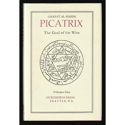 Picatrix: Ghayat al-Hakim &ndash; The Goal of the Wise, Volume I