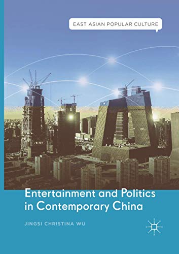 Entertainment and Politics in Contemporary China (East Asian Popular Culture)