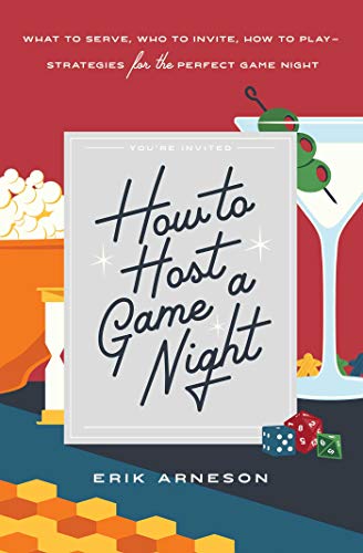 How to Host a Game Night: What to Serve, Who to Invite, How to Play--Strategies for the Perfect Game Night