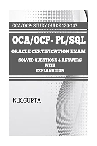 OCA/OCP-Pl/Sql: Oracle Certification Exam for PL/SQL (1Z0-147) - Solved Questions and Answers with Explanation