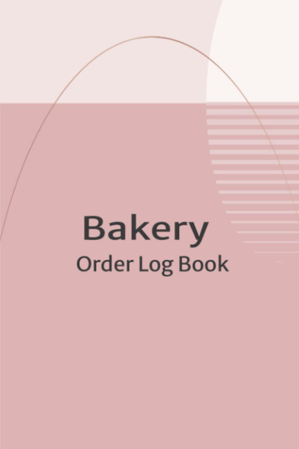 Bakery Order Log Book: Order Log Book for Custom Cake, Cupcakes, Cookies, Macarons Order - Customer Order Forms Tracker for Home-based Cake Business & Small Business