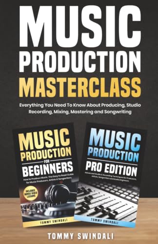 Music Production Masterclass: Everything You Need To Know About Producing, Studio Recording, Mixing, Mastering and Songwriting (2 Book Bundle) (The Modern Musician Series)