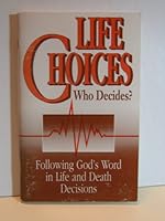 Life choices, who decides?: Following God's word in life and death decisions 0570093317 Book Cover