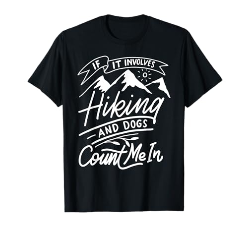 If It Involves Hiking And Dogs Count Me In Funny Camping T-Shirt