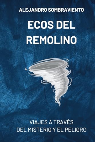 Ecos del Remolino: Viajes a través del misterio y el peligro: Segunda novela épica de la serie fantástica El Remolino de la Historia (Spanish Edition)