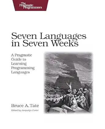 Seven Languages in Seven Weeks: A Pragmatic Guide to Learning Programming Languages book cover