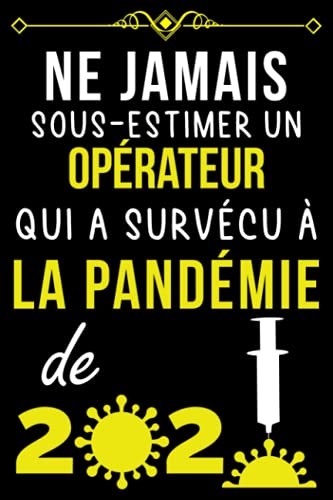NE JAMAIS SOUS-ESTIMER UN OPÉRATEUR QUI A SURVÉCU À LA PANDÉMIE DE 2020.: CARNET DE NOTES POUR O NE JAMAIS SOUS-ESTIMER UN OPÉRATEUR QUI A SURVÉCU À LA PANDÉMIE DE 2020.: CARNET DE NOTES POUR O