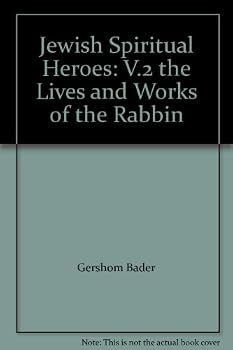 Jewish Spiritual Heroes: V.2 the Lives and Works of the Rabbin