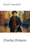 David Copperfield: Texte complet - Première partie - Charles Dickens 