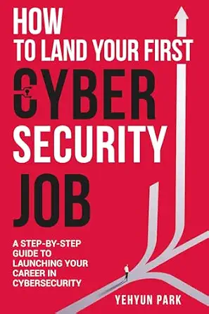How to Land Your First Cybersecurity Job: A Step-by-Step Guide to Launching Your Career in Cybersecurity