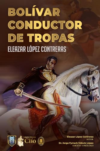 BOLÍVAR CONDUCTOR DE TROPAS (Spanish Edition)