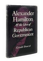 Alexander Hamilton and the Idea of Republican Government 0804707243 Book Cover