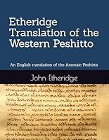 Etheridge Translation of the Western Peshitto: An English translation of the Aramaic Peshitta B0D9PSR1NR Book Cover