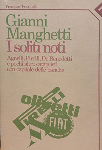 I soliti noti. Agnelli, Pirelli, De Benedetti e pochi altri: capitalisti con capitale delle banche