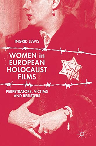 Women in European Holocaust Films: Perpetrators, Victims and Resisters