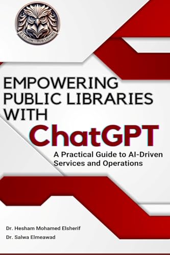 EMPOWERING PUBLIC LIBRARIES WITH ChatGPT: A Practical Guide to AI-Driven Services and Operations