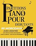  50 Partitions Piano Pour Débutants: les meilleurs chansons populaires les plus célèbres / partitions avec doigtés