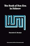 The Book of Ben Sira in Hebrew: A Text Edition of All Extant Hebrew Manuscripts and a Synopsis of All Parallel Hebrew Ben Sira Texts (Supplements to Vetus Testamentum)