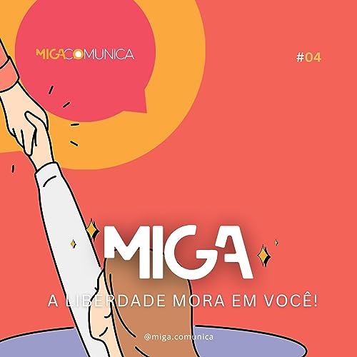 #04 | Miga, a liberdade mora em voc&ecirc;!