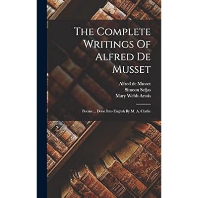 The Complete Writings Of Alfred De Musset