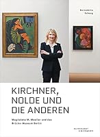 Kirchner, Nolde Und Die Anderen: Magdalena M. Moeller Und Das Brucke-Museum 3943616444 Book Cover