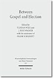 Between Gospel and Election: Explorations in the Interpretation of Romans 9-11 (Wissenschaftliche Untersuchungen Zum Neuen Testament) (German and English Edition)