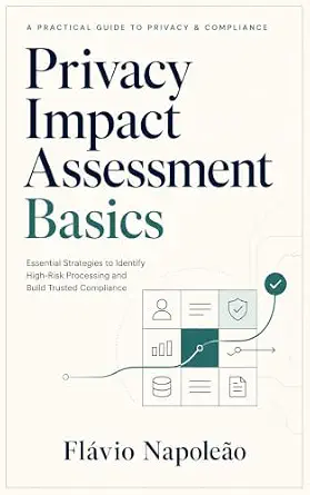 Privacy Impact Assessment Basics: Essential Strategies to Identify High-Risk Processing and Build Trusted Compliance