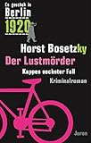  Der Lustmörder: Kappes sechster Fall. Kriminalroman (Es geschah in Berlin 1920)