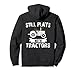 Todavía juega con tractores - Farmer Driver Mechanic Funny Sudadera con Capucha