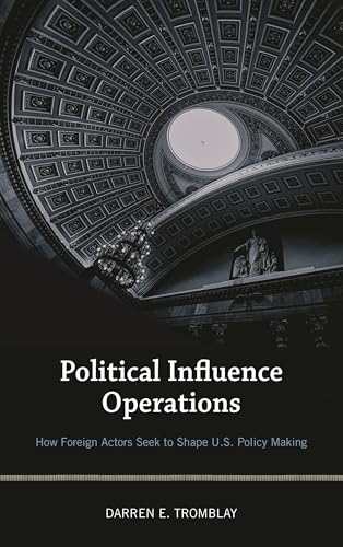 Political Influence Operations: How Foreign Actors Seek to Shape U.S. Policy Making