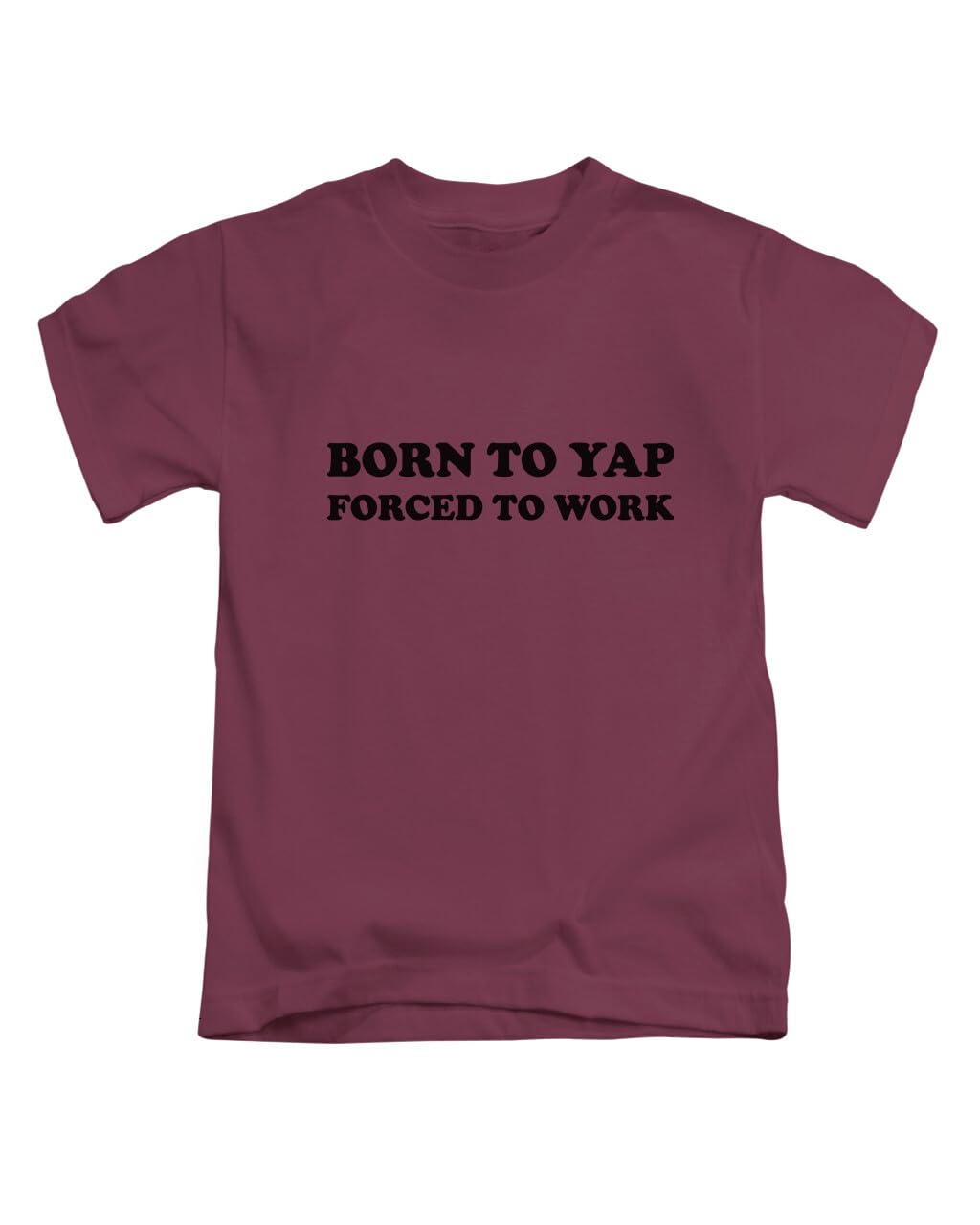New Spirit Original Unisex Maroon Born To Yap Forced To Work Tee T-Shirt Funny T Shirt Top