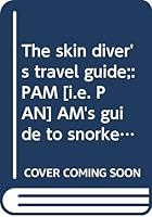 The skin diver's travel guide;: PAM [i.e. PAN] AM's guide to snorkeling and scuba diving in Bermuda, the Bahamas, the Caribbean, and the Mediterranean B0006BQS86 Book Cover