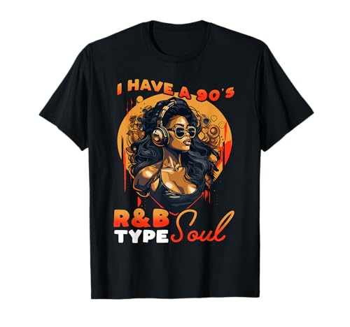 I Have A 90's R&B Type Soul Music Lover T-Shirt