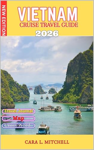 VIETNAM CRUISE TRAVEL GUIDE 2026: Simple Port Guides, Food Highlights & Ready-Made Daily Plans For first-Time Cruisers