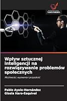 Wplyw sztucznej inteligencji na rozwiazywanie problemów spolecznych (Polish Edition) 6207832582 Book Cover