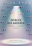Im Blick der Anderen: Die Kunst, sich gesehen zu fühlen: Wie die Sehnsucht nach Anerkennung unser Selbst formt