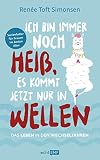 Ich bin immer noch heiß, es kommt jetzt nur in Wellen – Das Leben in den Wechseljahren: Das Buch