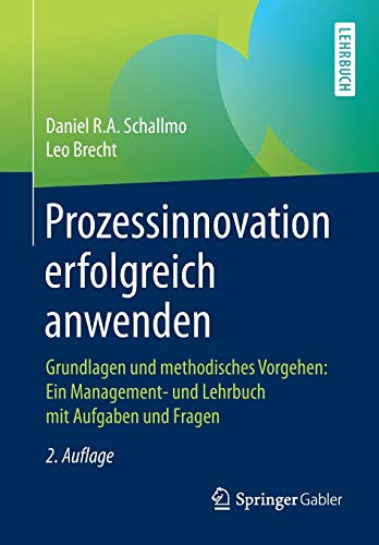 Prozessinnovation erfolgreich anwenden: Grundlagen und methodisches Vorgehen: Ein Management- und Le Prozessinnovation erfolgreich anwenden: Grundlagen und methodisches Vorgehen: Ein Management- und Le